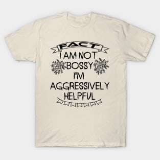 I am not bossy I am aggressively helpful T-Shirt